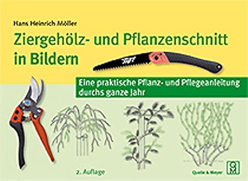 Ziergehölz- und Pflanzenschnitt in Bildern: Eine praktische Pflanz- und Pflegeanleitung durchs ganze Jahr